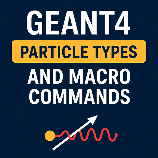 آموزش Geant4 – معرفی ذرات و نحوه استفاده در فایلهای ماکروبادی
